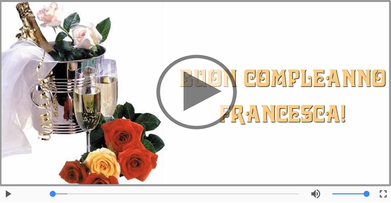 Buon Compleanno Francesca Buon Compleano Cartoline Musicali Di Compleanno Cartolinemusicali Com